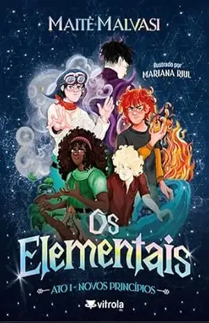 Os Elementais – Ato 1: Novos princípios – Maitê Malvasi Os Elementais – Ato 1: Novos princípios – Maitê Malvasi
