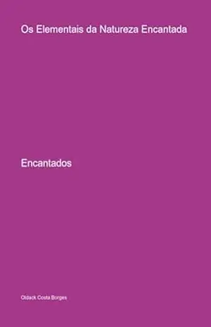 Os Elementais Da Natureza Encantada - Oldack Costa Borges Os Elementais Da Natureza Encantada - Oldack Costa Borges