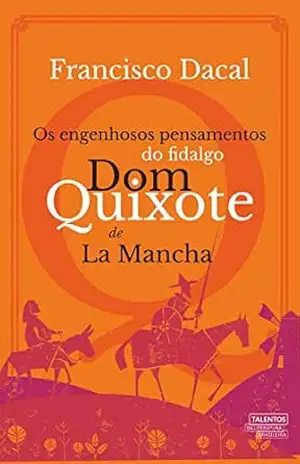 Os engenhosos pensamentos do fidalgo Dom Quixote de La Mancha – Francisco Dacal