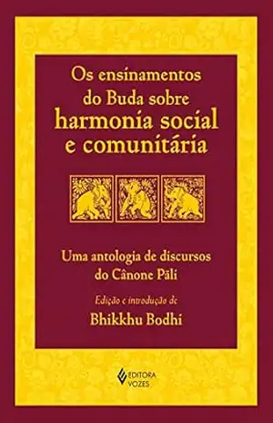 Os ensinamentos do Buda sobre harmonia social e comunitária: Uma antologia de discursos do Cânone Pãli – Bhikkhu Bodhi