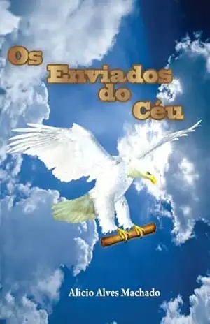 Os Enviados do Céu – ALICIO ALVES MACHADO Os Enviados do Céu – ALICIO ALVES MACHADO