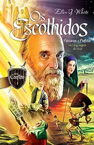 Os Escolhidos (Conflito Livro 1) – Ellen G. White Os Escolhidos (Conflito Livro 1) – Ellen G. White