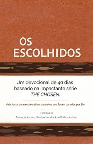 Os Escolhidos – Livro 1: Um devocional de 40 dias baseado na impactante série THE CHOSEN – Amanda Jenkins