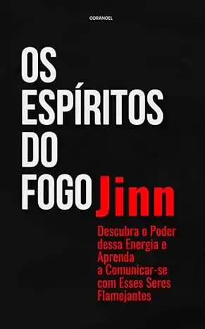 Baixar OS ESPÍRITOS DO FOGO:JINN: Descubra o Poder dessa Energia e Aprenda a Comunicar–se com Esses Seres Flamejantes pdf, epub, mobi, eBook