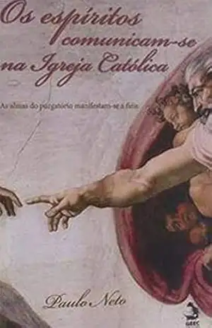 Os espiritos se comunicam na igreja católica - Paulo Neto Os espiritos se comunicam na igreja católica - Paulo Neto