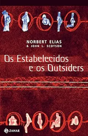 Os estabelecidos e os outsiders: Sociologia das relações de poder a partir de uma pequena comunidade – Nobert Elias Os estabelecidos e os outsiders: Sociologia das relações de poder a partir de uma pequena comunidade – Nobert Elias