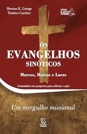 Os evangelhos sinóticos – Marcos, Mateus e Lucas – eBook: comentário com perguntas para reflexão e ação (Mergulho missional Livro 1) – Sherron Kay George