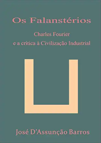 Baixar Os Falanstérios– Charles Fourier e a crítica à Civilização Industrial pdf, epub, mobi, eBook