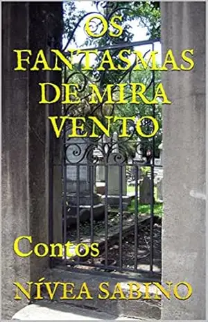 OS FANTASMAS DE MIRA VENTO: Contos – NÍVEA SABINO