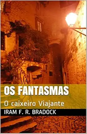 OS FANTASMAS: O caixeiro Viajante (Conto Promocional) – Iram F. R. Bradock