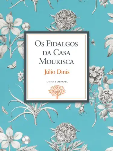 Baixar Os Fidalgos da Casa Mourisca: Crónicas da Aldeia (Obras de Júlio Dinis Livro 3) pdf, epub, mobi, eBook