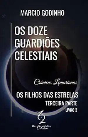 Os Filhos das Estrelas – Terceira Parte: Crônicas Lemurianas (Os Doze Guardiões Celestiais Livro 3) – Marcio Godinho