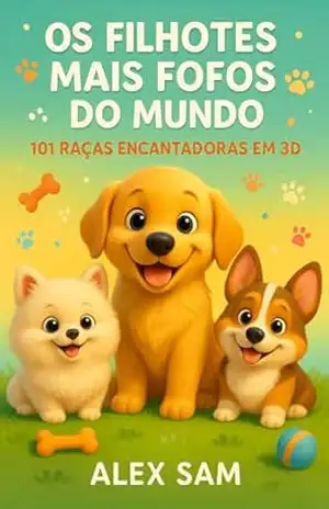 OS FILHOTES MAIS FOFOS DO MUNDO: Uma Jornada Encantadora em 3D (puppy Livro 1) – ALEXANDRE  SILVEIRA SAMPAIO
