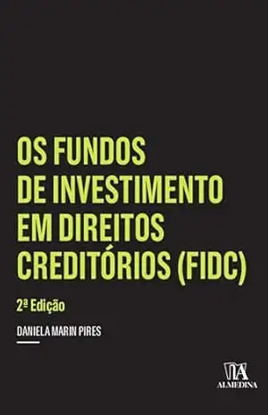 Os Fundos de Investimento em Direitos Creditórios (FIDC) (Coleção insper) – Daniela Marin Pires