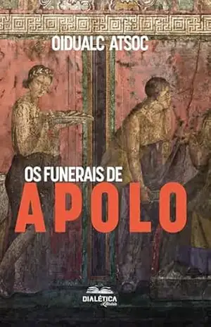 Os Funerais de Apolo – Oidualc Atsoc Os Funerais de Apolo – Oidualc Atsoc