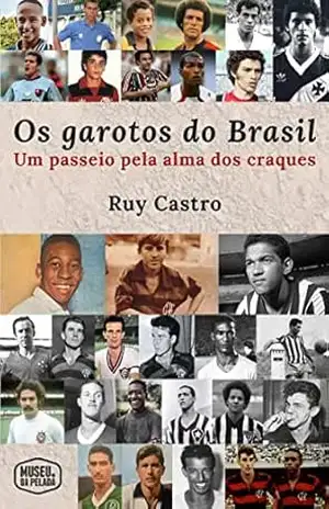 Os Garotos do Brasil: Um Passeio pela Alma dos Craques – Ruy Castro