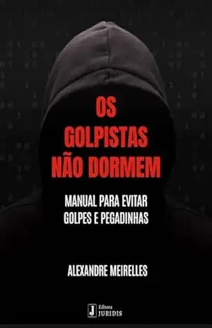 Capa do livro Os golpistas não dormem: Manual para evitar golpes e pegadinhas - Dr. Alexandre Meirelles