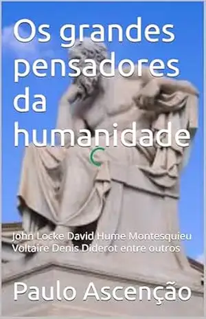 Os grandes pensadores da humanidade: Sócrates, Platão, Aristóteles,Entre outros – Paulo Ascenção