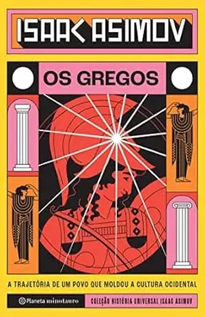 Os Gregos: A trajetória de um povo que moldou a cultura ocidental (História Universal Livro 2) – Isaac Asimov
