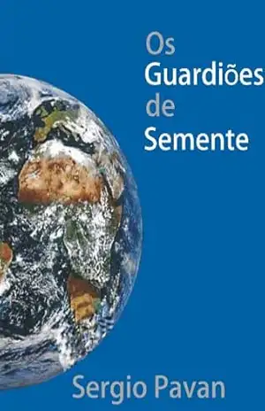 Capa do livro Os Guardiôes de Semente - sergio  pavan