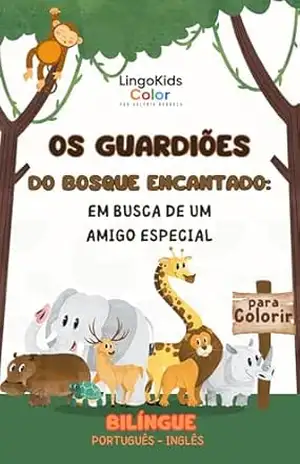 Os Guardiões do Bosque Encantado: Em busca de um amigo especial (LingoKids Color) - Valéria Barboza Os Guardiões do Bosque Encantado: Em busca de um amigo especial (LingoKids Color) - Valéria Barboza