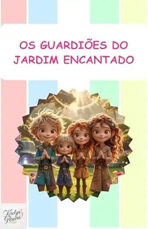 Capa do livro Os Guardiões do Jardim Encantado: Jardim Encantado (Livros Infantis) - Kerolyn Pereira