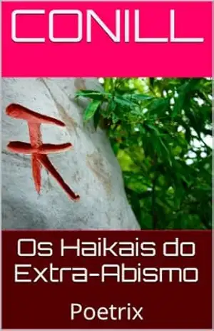 Os Haikais do Extra–Abismo: Poetrix – Conill Os Haikais do Extra–Abismo: Poetrix – Conill