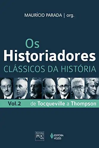 Baixar Os historiadores: Clássicos da história, vol. 2: De Tocqueville a Thompson pdf, epub, mobi, eBook