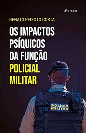 Os impactos psíquicos da função policial militar - Renato Peixoto Costa