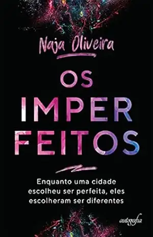 Os imperfeitos: enquanto uma cidade escolheu ser perfeita, eles escolheram ser diferentes - Naja Oliveira Os imperfeitos: enquanto uma cidade escolheu ser perfeita, eles escolheram ser diferentes - Naja Oliveira