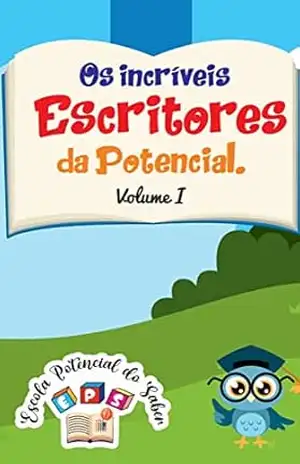 Os Incríveis Escritores da Potencial: Volume I – Irailda Batista dos Santos Os Incríveis Escritores da Potencial: Volume I – Irailda Batista dos Santos