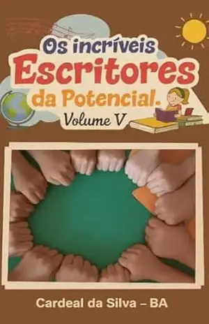 Os Incríves Escritores da Potencial: Volume V – Irailda Batista Os Incríves Escritores da Potencial: Volume V – Irailda Batista
