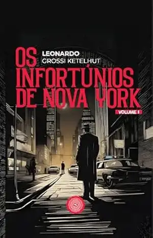 Capa do livro Os Infortunios de Nova York – Volume 1 - Leonardo Grossi Ketelhut