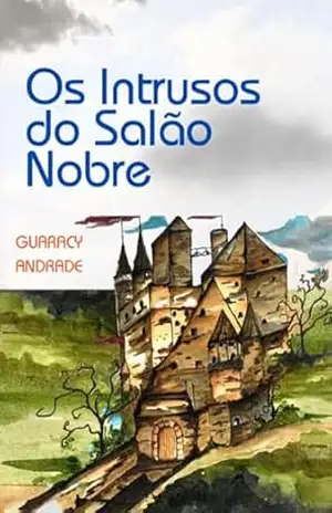 Os Intrusos Do Salão Nobre – Guaracy Andrade Os Intrusos Do Salão Nobre – Guaracy Andrade