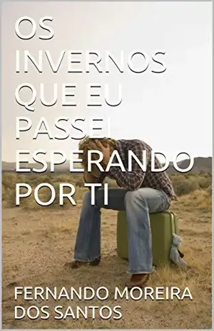 Capa do livro OS INVERNOS QUE EU PASSEI ESPERANDO POR TI - FERNANDO MOREIRA DOS SANTOS