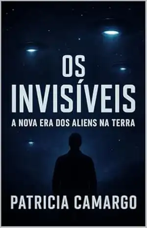 Os Invisíveis – A Nova Era dos Aliens na Terra – Patricia  Camargo