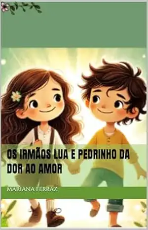 Os irmãos Lua e Pedrinho da dor ao amor – Mariana Ferraz