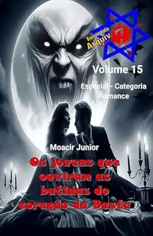 Capa do livro OS JOVENS QUE OUVIRAM AS BATIDAS DO CORAÇÃO DA BESTA (ENCICLOPÉDIA ARQUIVO7 Livro 15) - MOACIR R. S. JUNIOR