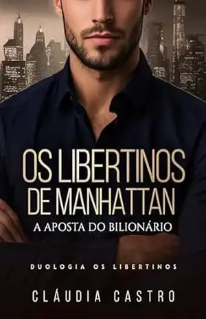 Os Libertinos de Manhattan: A Aposta do Bilionário – Cláudia Castro