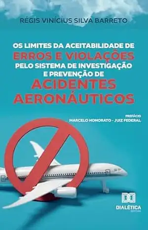 Capa do livro Os Limites da Aceitabilidade de Erros e Violações pelo Sistema de Investigação e Prevenção de Acidentes Aeronáuticos - RÉGIS VINÍCIUS SILVA BARRETO