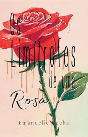 Os limítrofes de uma Rosa - Emanuelle Rocha Os limítrofes de uma Rosa - Emanuelle Rocha