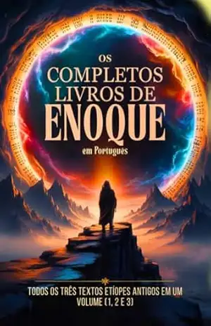Os Livros Completos de Enoque em Português: Todos os Três Textos Etíopes Antigos em Um Volume (1, 2 e 3) – Enoch