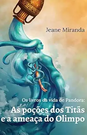 Capa do livro Os livros da vida de Pandora: As poções dos Titãs e a ameaça do Olimpo - Jeane Miranda