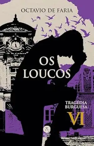 Os loucos – Tragédia burguesa, vol. VI – Octávio de Faria