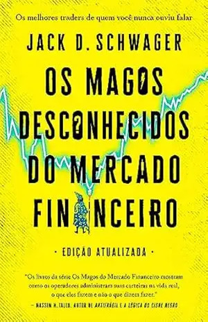 Capa do livro Os magos desconhecidos do mercado financeiro: Os melhores traders de quem você nunca ouviu falar - Jack D. Schwager