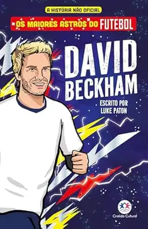 Os maiores astros do futebol – David Beckham – Luke Paton