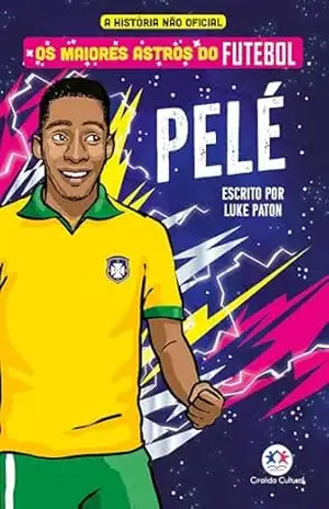 Os maiores astros do futebol – Pelé – Luke Paton