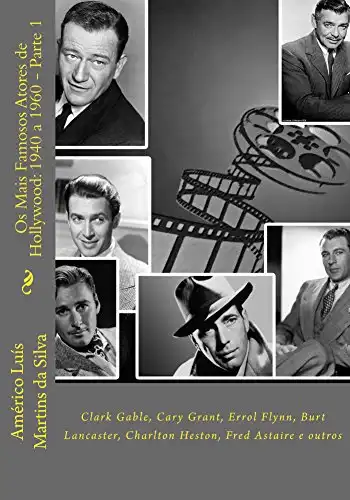 Baixar Os Mais Famosos Atores de Hollywood: 1940 a 1960 – Parte 1: Gary Cooper, Clark Gable, Cary Grant, Errol Flynn, etc. pdf, epub, mobi, eBook