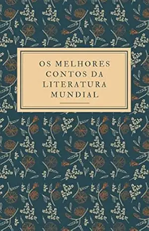 Os Melhores Contos Da Literatura Mundial: Uma coletânea dos melhores contos já escritos – Lucas Rocha