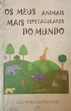 Os meus animais mais Espetaculares do Mundo - Joao Pedro Rossi Os meus animais mais Espetaculares do Mundo - Joao Pedro Rossi
